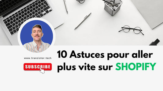 10 astuces pour aller plus vite sur Shopify