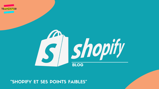 Shopify et ses points faibles - Tranzistor.tech : Agence Shopify